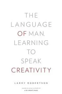 Superprijs The Language of Man Learning to Speak Creativity - Larry Robertson - Libro in lingua inglese - Daymark Press -