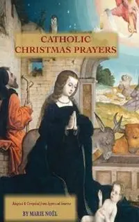 Catholic Christmas Prayers - Marie Noel - Libro in lingua inglese - Fletcher & Co. Publishers - Voordeelprijs