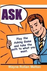 Bestel Nu Ask ~ Play the Asking Game and Take the Path to What You Want - Wayne Rollan Melton - Libro in lingua inglese - Fix Bay Inc Publishing -
