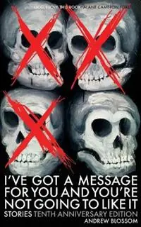 Voordeelprijs I‘ve Got a Message for You and You‘re Not Going to Like It Stories - Andrew Blossom - Libro in lingua inglese - Makeout Creek Books -