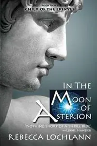 In the Moon of Asterion A Saga of Ancient Greece - Rebecca Lochlann - Libro in lingua inglese - Erinyes Press - Child of the Erinyes Shop Nu