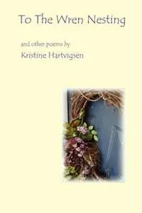 Nu Kopen To the Wren Nesting - Kristine Karol Hartvigsen - Libro in lingua inglese - Muddy Ford Press LLC -
