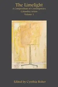Laatste Kans The Limelight A Compendium of Contemporary Columbia Artists, Volume 1 - Cynthia A Boiter - Libro in lingua inglese - Muddy Ford Press LLC -