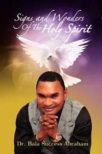 Signs & Wonders of the Holy Spirit - Bala Success Abraham - Libro in lingua inglese - Solomon‘s Books & the Arts LLC - Voordeelprijs