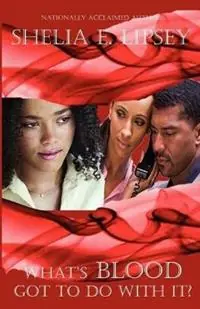 What‘s Blood Got To Do With It? - Shelia E. Lipsey - Libro in lingua inglese - Shelia E. Bell - Rechtstreeks Van De Fabrikant
