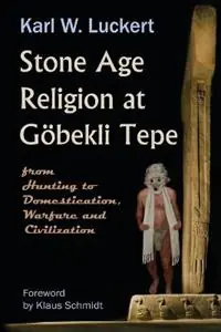 Stone Age Religion at Goebekli Tepe - Karl W. Luckert - Libro in lingua inglese - Triplehood - Tijdelijk Beschikbaar