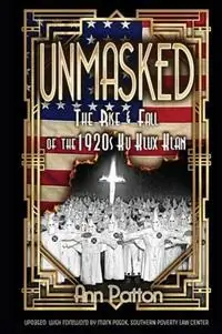 Koopje Unmasked! The Rise & Fall of the 1920s Ku Klux Klan - Ann Patton - Libro in lingua inglese - Aplcorps Books LLC -