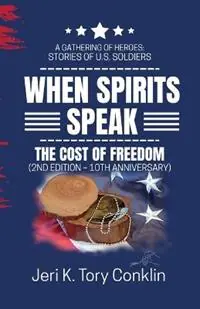 When Spirits Speak A Gathering of Heroes Stories of U.S. Soldiers - Jeri K Tory Conklin - Libro in lingua inglese - 7th Wave Publishing - The Cost of Freedom Meest Verkocht