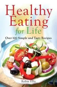 Actieprijs Healthy Eating for Life Over 100 Simple and Tasty Recipes - Robin Ellis - Libro in lingua inglese - Palo Alto Publishing -