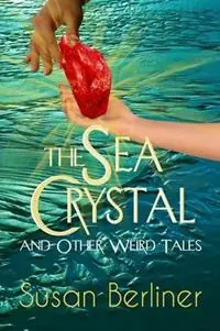 THE SEA CRYSTAL and Other Weird Tales - Susan Berliner - Libro in lingua inglese - Srb Books - Betaalbaar