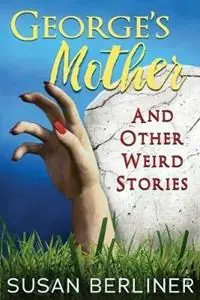 Betaalbaar George‘s Mother and Other Weird Stories - Susan Berliner - Libro in lingua inglese - Srb Books -