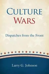 Hoge Kwaliteit Culture Wars Dispatches from the Front - Larry G Johnson - Libro in lingua inglese - Anvil House Publishers LLC -