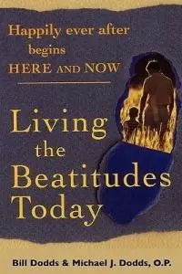 Happily Ever After Begins Here and Now Living the Beatitudes Today - Bill Dodds - Michael J. Dodds - Libro in lingua inglese - Bill Dodds - Gratis Retour