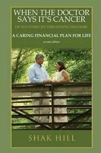 Premium When The Doctor Says It‘s Cancer A Caring Financial Plan For Life - Shak Hill - Libro in lingua inglese - Guiding Light Books, LLC -