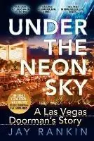 Gratis Retour Under the Neon Sky...a Las Vegas Doorman‘s Story - Jay Rankin - Libro in lingua inglese - Jay Rankin -