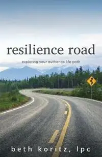 resilience road exploring your authentic life path - Beth Koritz - Libro in lingua inglese - Aquarian Press - Speciale Aanbieding