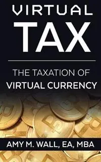 Virtual Tax The taxation of virtual currency - Ea Mba Wall - Libro in lingua inglese - Desert Mystery Publishing - Veilige Betaling