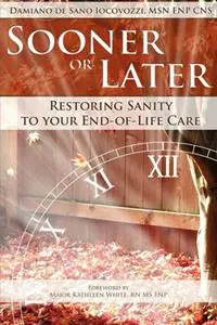 Laatste Kans Sooner or Later Restoring Sanity to Your End of Life Care - Damiano de Sano Iocovozzi - Libro in lingua inglese - Pen & Publish Inc -