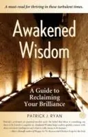 Lage Prijs Awakened Wisdom A Guide to Reclaiming Your Brilliance - Patrick Ryan - Libro in lingua inglese - Awakened Wisdom -