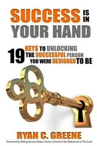 Betaalbaar Success Is In Your Hand 19 Keys To Unlocking The Successful Person You Were Designed To Be - Ryan C Greene - Libro in lingua inglese - Greenehouse Media -