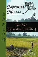 Gratis Retour Capturing Chinese the Real Story of Ah Q An Advanced Chinese Reader with Pinyin and Detailed Footnotes to Help Read Chinese Literature - Lu Xun - Libro in lingua inglese - Capturing Chinese Publications LLC -