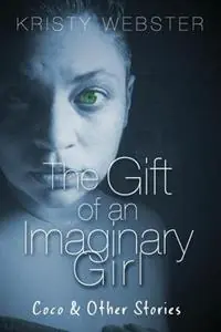 The Gift of an Imaginary Girl Coco and other Stories - Kristy Webster - Libro in lingua inglese - Word with You Press - Snelle Levering