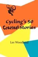 Koopje Cycling‘s 50 Craziest Stories - Les Woodland - Libro in lingua inglese - McGann Publishing LLC -