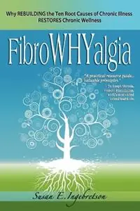 FibroWHYalgia Why Rebuilding the Ten Root Causes of Chronic Illness Restores Chronic Wellness - Susan E Ingebretson - Libro in lingua inglese - Norsehorse Press - Favoriet