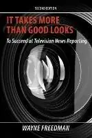 Uitverkoop It Takes More Than Good Looks To Succeed at Television News Reporting - Wayne Freedman - Libro in lingua inglese - Wayne Freedman -
