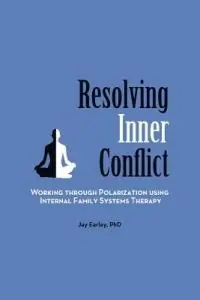Superprijs Resolving Inner Conflict Working Through Polarization Using Internal Family Systems Therapy - Jay Earley - Libro in lingua inglese - Pattern System Books -