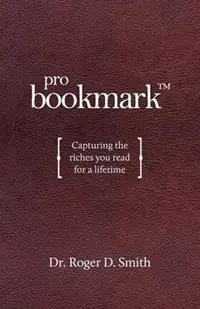 ProBookmark Capturing the riches you read for a lifetime - Roger D Smith - Libro in lingua inglese - Modelbenders LLC - Building a Better Life Koopje