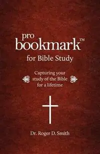 Beperkt Aanbod ProBookmark for Bible Study Capturing your study of the Bible for a lifetime - Roger D Smith - Libro in lingua inglese - Modelbenders LLC -