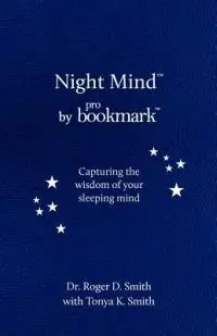 Night Mind A Dream Journal for Capturing the Wisdom of Your Sleeping Mind - Roger D Smith - Libro in lingua inglese - Modelbenders LLC - Korting