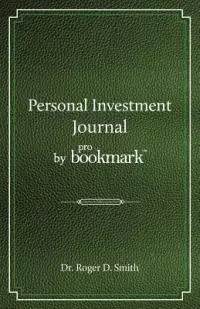 Snelle Levering Personal Investment Journal by proBookmark A stock market research guide for the frustrated individual investor who cannot follow the cryptic methods of gurus, does not have a super computer in the basement, and cannot spend 10 hours a day studying the market - Roger D Smith - Libro in lingua inglese - Modelbenders LLC - Building a Better Life