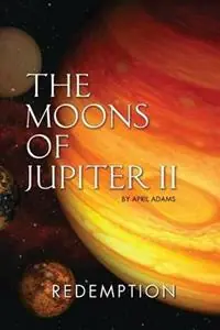 Beperkte Voorraad The Moons of Jupiter II Redemption - April Adams - Libro in lingua inglese - Fat Cat Inc - Gwenseven Saga