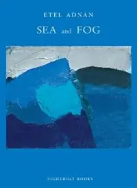 Sea and Fog - Etel Adnan - Libro in lingua inglese - Nightboat Books - Finale Uitverkoop