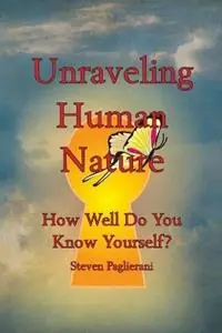 Unraveling Human Nature (How well do you know yourself?) - Steven Paglierani - Libro in lingua inglese - Emergence Alliance Publishing - Finding Personal Truth Alleen Vandaag
