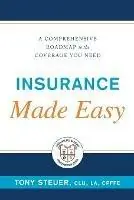 Insurance Made Easy A Comprehensive Roadmap to the Coverage You Need - Tony Steuer - Libro in lingua inglese - Life Insurance Sage Press - Laatste Versie