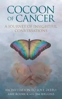 Premium Cocoon of Cancer An Invitation to Love Deeply - Abbe Rolnick - Jim Wiggins - Libro in lingua inglese - Sedro Publishing -