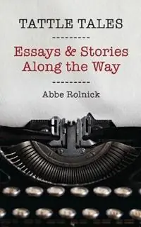 Koop Online Tattle Tales Essays and Stories Along the Way - Abbe Rolnick - Libro in lingua inglese - Sedro Publishing -