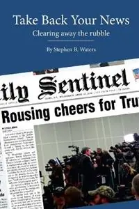 Take Back Your News - Stephen Waters - Libro in lingua inglese - Stephen B. Waters - Exclusieve Aanbieding