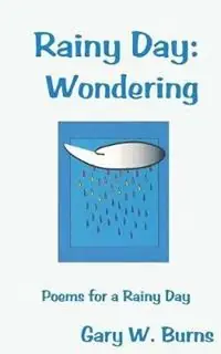 Rainy Day Wondering - Poems for a Rainy Day - Gary W Burns - Libro in lingua inglese - Turning Corner Books - Exclusieve Aanbieding