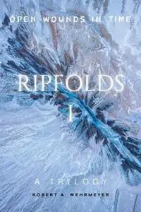 Ripfolds I Open Wounds in Time - Robert A Wehrmeyer - Libro in lingua inglese - Wehr Publishing - Ripfolds, a Trilogy Aanbieding