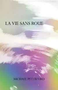 Beperkte Voorraad La Vie Sans Roue Act IV of Down in Front Epicycle - Michael Petticord - Libro in lingua inglese - Simplicissimus Publications -