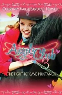 Laatste Versie Angels Club 3 The Fight to Save Mustangs - Courtney Vail - Sandra J Howell - Libro in lingua inglese - West Ridge Farm Publishing - Angels Club