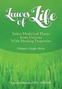 Shop Nu Leaves of Life Vol 1. Select Medicinal Plants of Guyana with Healing Properties - Kazembe Olugbala Bediako - Libro in lingua inglese - Shepsentchaas -