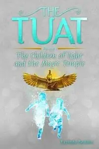 The Tuat Volume 1 The Children of Light and the Magic Temple - Kazembe Olugbala Bediako - Libro in lingua inglese - Shepsentchaas - Rechtstreeks Van De Fabrikant