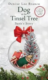 Dog at the Tinsel Tree Susie‘s Story - Denise Lee Branco - Libro in lingua inglese - Strolling Hills Publishing, LLC - Voordeelprijs
