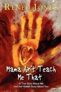 Mama Ain‘t Teach Me That - Renee Jones - Libro in lingua inglese - Faith Books & More Publishing - Beperkte Voorraad