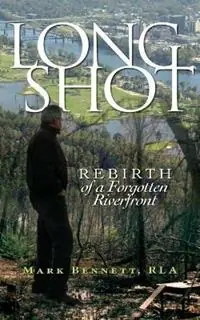 Betrouwbaar Long Shot Rebirth of a Forgotten Riverfront - Mark Bennett - Libro in lingua inglese - Did Media, LLC -